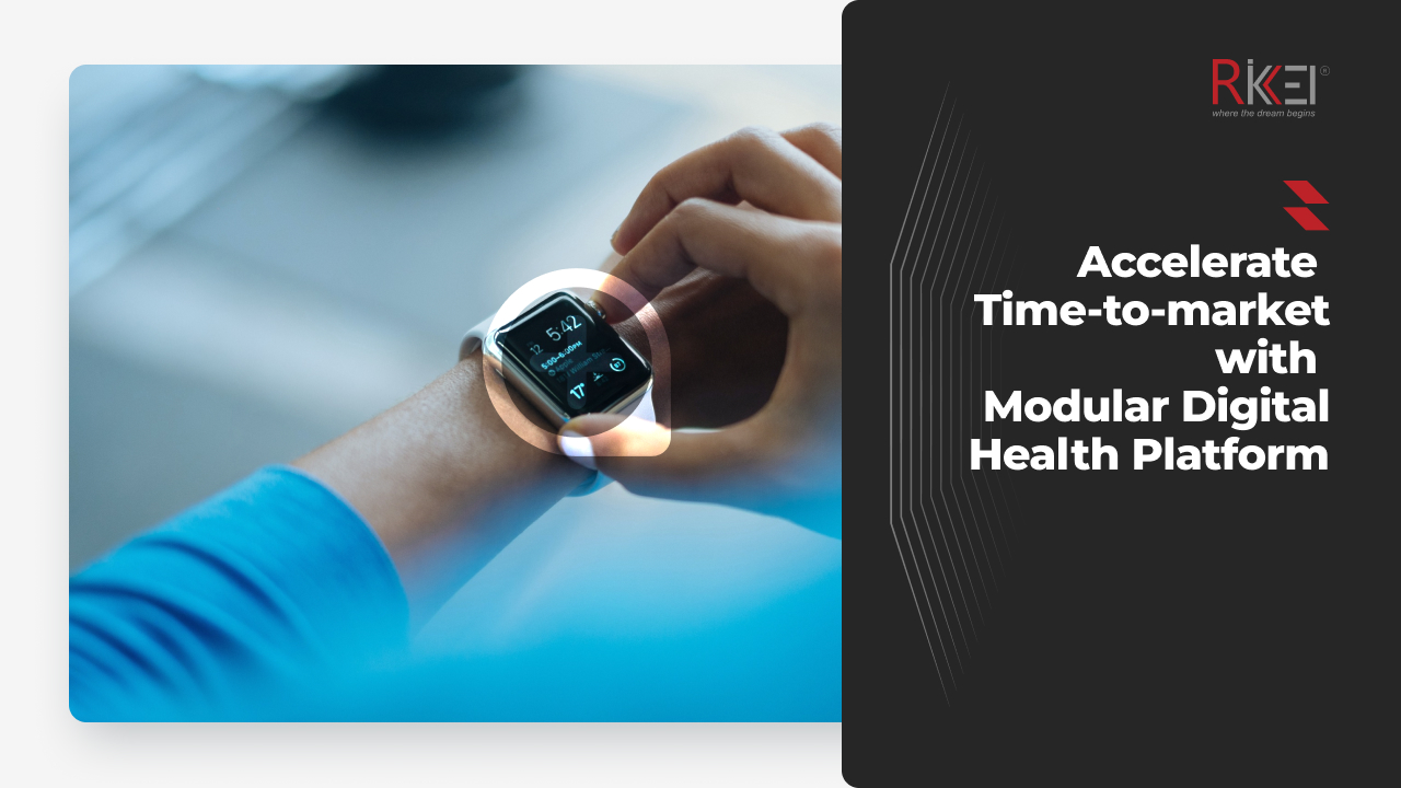 Accelerate Time-to-market with Modular Digital Health Platform