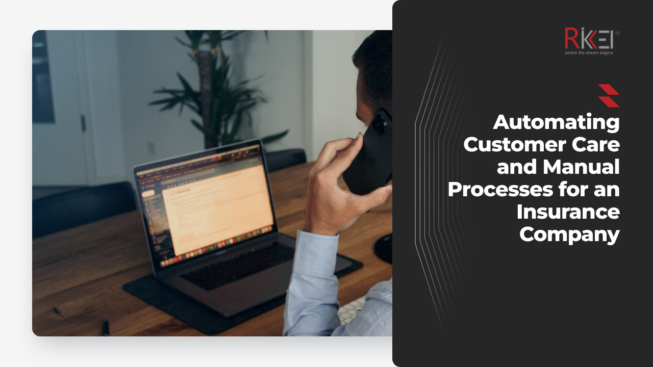 Automating Customer Care and Streamlining Manual Processes for an Insurance Company